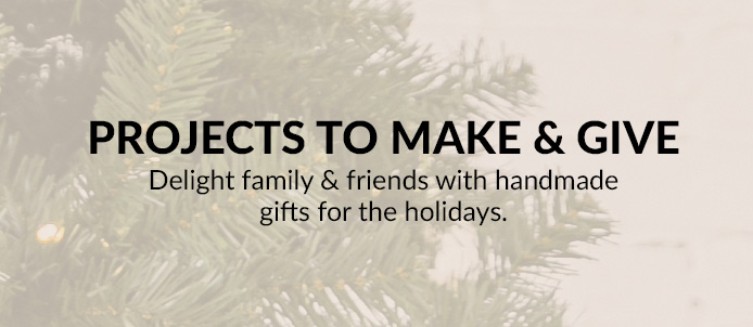 Holiday Gift Guide - Projects to Make & Gift